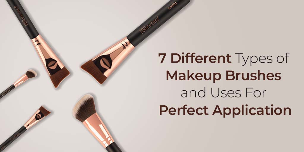 7 Different Types of Makeup Brushes and Uses For Perfect Application